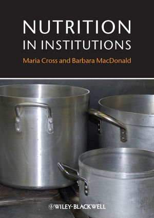 Nutrition in Institutions Maria Cross Barbara Macdonald Wiley-Blackwell (an impr