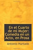 En el Cuarto de mi Mujer: Comedia en un Acto, en Prosa