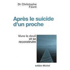 Apr�s le suicide d'un proche : Vivre le deuil et se reconstruire