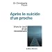 Apr�s le suicide d'un proche : Vivre le deuil et se reconstruire