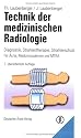 Technik der medizinischen Radiologie: Diagnostik, Strahlentherapie, Strahlenschutz. Für Ärzte, Medizinstudenten und MTRA