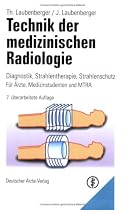 Technik der medizinischen Radiologie: Diagnostik, Strahlentherapie, Strahlenschutz. F&uuml;r &Auml;rzte, Medizinstudenten und MTRA