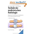 Technik der medizinischen Radiologie: Diagnostik, Strahlentherapie, Strahlenschutz. F�r �rzte, Medizinstudenten und MTRA