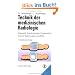Technik der medizinischen Radiologie: Diagnostik, Strahlentherapie, Strahlenschutz. F�r �rzte, Medizinstudenten und MTRA