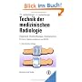 Technik der medizinischen Radiologie: Diagnostik, Strahlentherapie, Strahlenschutz. F�r �rzte, Medizinstudenten und MTRA