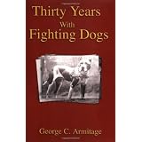 Thirty Years with Fighting Dogs ~ George C. Armitage