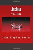 Joshua: The Gift (The Gift Trilogy) (Volume 1)