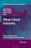 African Cultural Astronomy: Current Archaeoastronomy and Ethnoastronomy research in Africa (Astrophysics and Space Science Proceedings)