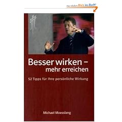 Besser wirken - mehr erreichen: 52 Tipps f�r Ihre pers�nliche Wirkung
