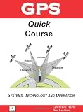 GPS Quick Course; Technology, Systems and Operation