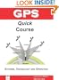 GPS Quick Course; Technology, Systems and Operation