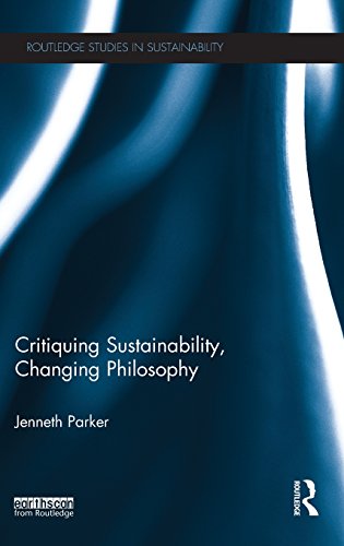 Critiquing Sustainability, Changing Philosophy (Routledge Studies in Sustainability)
