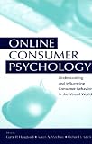Online Consumer Psychology: Understanding and Influencing Consumer Behavior in the Virtual World (Advertising and Consumer Psychology)
