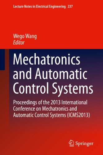 Mechatronics and Automatic Control Systems: Proceedings of the 2013 International Conference on Mechatronics and Automatic Control Systems (ICMS2013): 237 (Lecture Notes in Electrical Engineering)