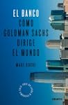 El Banco: C�mo Goldman Sachs dirige e...