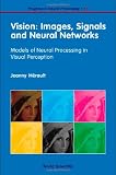 Vision: Images, Signals and Neural Networks: Models of Neural Processing in Visual Perception