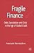 Fragile Finance: Debt, Speculation and Crisis in the Age of Global Credit (Palgrave Macmillan Studies in Banking and Financial Institutions)