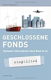 Geschlossene Fonds - simplified. Sachwert-Alternativen ohne Bank & Co - Martin Voigtmann