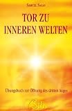 Tor zu inneren Welten - &Uuml;bungsbuch zur &Ouml;ffnung des dritten Auges - Samuel Sagan