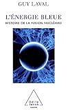 L'�nergie bleue : Une histoire de la fusion nucl�aire