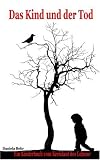 Das Kind und der Tod: Ein Kinderbuch vom Kreislauf des Lebens - Daniela Behr