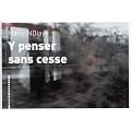 Y penser sans cesse