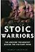 Image of Stoic Warriors: The Ancient Philosophy behind the Military Mind