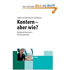 Kontern- aber wie?: Gekonnt kontern, frech parieren, den anderen niederschweigen