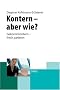 Kontern- aber wie?: Gekonnt kontern, frech parieren, den anderen niederschweigen