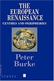 The European Renaissance: Centers and Peripheries (Making of Europe)