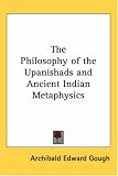 The Philosophy of the Upanishads and Ancient Indian Metaphysics