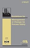 Guidelines for the Management of Change for Process Safety