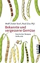 Bekannte und vergessene Gemüse: Geschichte, Rezepte, Heilkunde