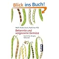 Bekannte und vergessene Gem�se: Geschichte, Rezepte, Heilkunde