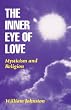 The Inner Eye of Love : Mysticism and Religion