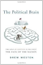 The Political Brain: The Role Of Emotion in Deciding the Fate Of the Nation
