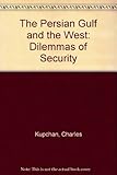 The Persian Gulf and the West : the dilemmas of security