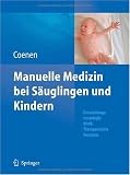 Manuelle Medizin bei Säuglingen und Kindern: Entwicklungsneurologie - Klinik - Therapeutische Konzepte (German Edition)
