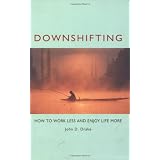 Downshifting: How to Work Less and Enjoy Life More