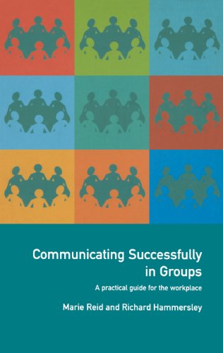 Communicating Successfully in Groups: A Practical Guide for the Workplace