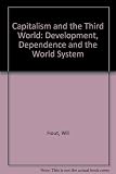 Capitalism and the Third World : Development, Dependence and the World System