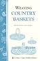 Weaving Country Baskets: Storey Country Wisdom Bulletin A-159