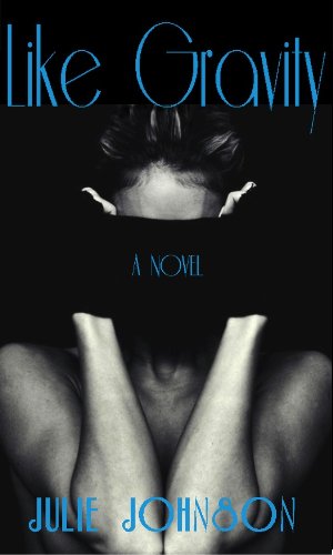 Like Gravity by Julie Johnson Like Gravity by Julie Johnson