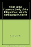 Vision in the classroom : a study of the integration of visually handicapped children