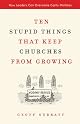 Ten Stupid Things That Keep Churches from Growing: How Leaders Can Overcome Costly Mistakes
