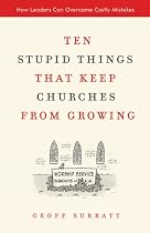 Ten Stupid Things That Keep Churches from Growing: How Leaders Can Overcome Costly Mistakes