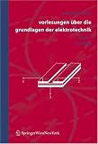 Vorlesungen ���ber die Grundlagen der Elektrotechnik: Band 1 (German Edition)