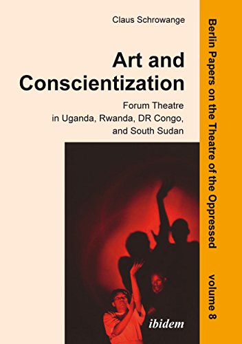 Art and Conscientization: Forum Theatre in Uganda, Rwanda, DR Congo, and South Sudan (Berlin Papers on the Theatre of the Oppressed)