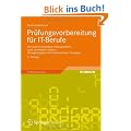 Pr�fungsvorbereitung f�r IT-Berufe: Die wirklich wichtigen Pr�fungsinhalte, nach Lernfeldern sortiert - �bungsaufgaben mit kommentierten L�sungen