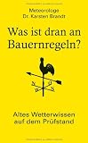 Was ist dran an Bauernregeln?: Altes Wetterwissen auf dem Pr&uuml;fstand - Karsten Dr. Brandt